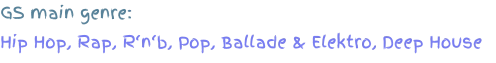 GS main genre: Hip Hop, Rap, R‘n‘b, Pop, Ballade & Elektro, Deep House